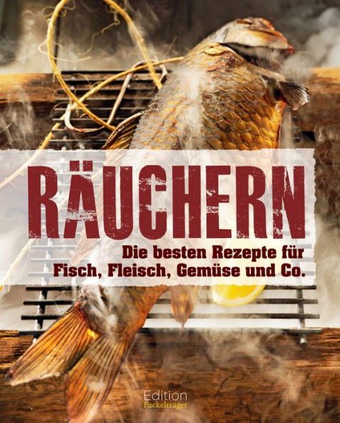 Räuchern: Die besten Rezepte für Fisch, Fleisch, Gemüse und Co.