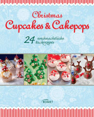 Title: Christmas Cupcakes & Cakepops: 24 weihnachtliche Backrezepte, Author: Komet Verlag