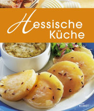 Title: Hessische Küche: Die schönsten Spezialitäten aus Hessen, Author: Komet Verlag
