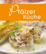 Title: Pfälzer Küche: Die schönsten Spezialitäten aus der Pfalz, Author: Komet Verlag
