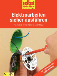 Title: Elektroarbeiten sicher ausführen - Profiwissen für Heimwerker: Planung, Installation, Montage, Author: Selbst ist der Mann. Das Do-it-yourself-Magazin