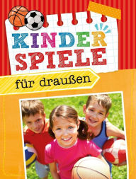 Title: Kinderspiele für draußen: Die schönsten Spielideen für den Garten oder in der Natur, Author: Dr. Anne Scheller