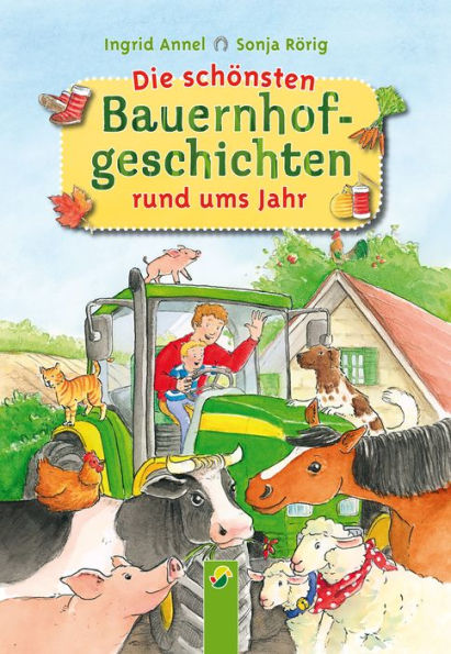 Die schönsten Bauernhofgeschichten rund ums Jahr: Pferde, Kühe, Hunde, Katzen, Hühner und viele weitere Bauernhoftiere und ihr Leben auf dem Bauernhof