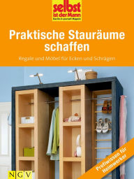 Title: Praktische Stauräume schaffen - Profiwissen für Heimwerker: Regale und Möbel für Ecken und Schrägen, Author: Selbst ist der Mann - Das Do-it-yourself-Magazin