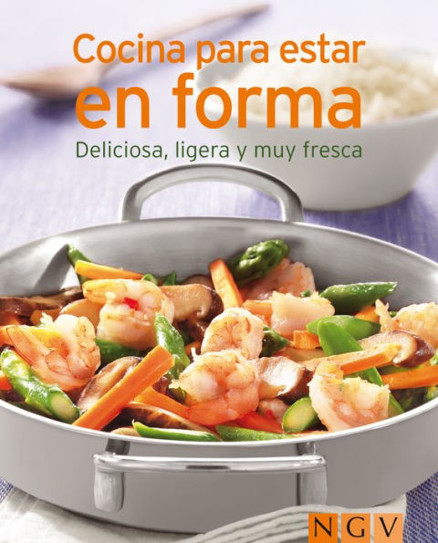 Cocinar para estar en forma: Nuestras 100 mejores recetas en un solo libro