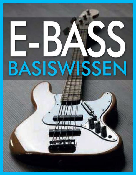 E-Bass Basiswissen: Musikschule mit 68 Audio-Übungen zum Download im MP3-Format
