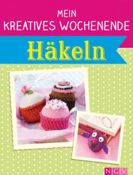 Title: Mein kreatives Wochenende: Häkeln: Schnelle Häkelprojekte für freie Tage, Author: Naumann & Göbel Verlag