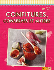 Title: Confitures, conserves et autres: Les meilleures recettes, Author: Naumann & Göbel Verlag