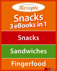 Title: Snacks - 3 eBooks in 1: Snacks - Sandwiches - Fingerfood, Author: Naumann & Göbel Verlag