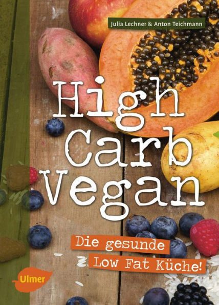 High Carb Vegan: Die gesunde Low Fat Küche