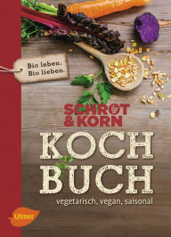 Title: Schrot&Korn Kochbuch: Vegetarisch, vegan, saisonal, Author: Schrot&Korn
