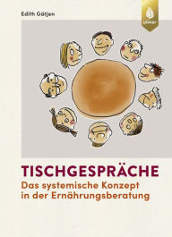Title: Tischgespräche: Das systemische Konzept in der Ernährungsberatung, Author: Edith Gätjen