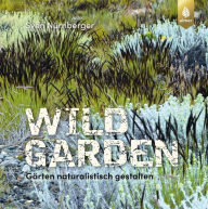 Title: Wild Garden: Gärten naturalistisch gestalten, Author: Sven Nürnberger