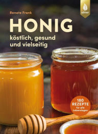 Title: Honig: Köstlich, gesund und vielseitig. Mit 180 Rezepten für alle Lebenslagen, Author: Renate Frank