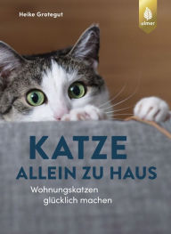 Title: Katze allein zu Haus: Wohnungskatzen glücklich machen, Author: Heike Grotegut
