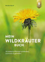 Mein Wildkräuterbuch: 30 essbare Pflanzen entdecken, sammeln und genießen