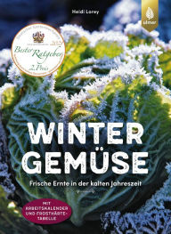Title: Wintergemüse: Frische Ernte in der kalten Jahreszeit. Mit Arbeitskalender und Frosthärte-Tabelle, Author: Heidi Lorey