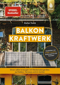 Title: Balkonkraftwerk: Spiegel-Bestseller. Strom selbst erzeugen mit Steckersolargeräten und Photovoltaik auf Balkon, Terrasse und im Garten. Empfohlen von Holger Laudeley, Solarexperte und Youtuber, Author: Stefan Tomik