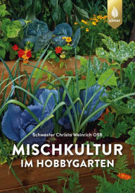 Title: Mischkultur im Hobbygarten, Author: Schwester Christa Weinrich