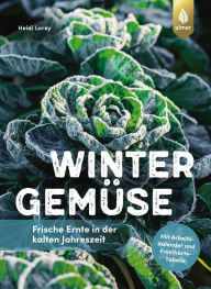 Title: Wintergemüse: Frische Ernte in der kalten Jahreszeit. Mit Arbeitskalender und Frosthärte-Tabelle, Author: Heidi Lorey