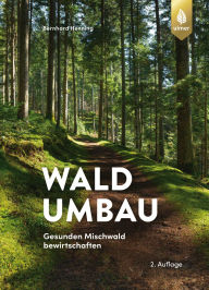 Title: Waldumbau: Gesunden Mischwald bewirtschaften, Author: Bernhard Henning