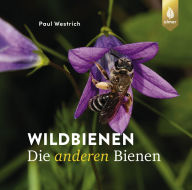 Title: Wildbienen, die anderen Bienen, Author: Paul Westrich