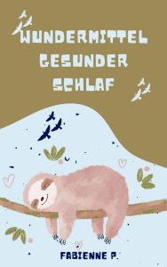 Title: Wundermittel gesunder Schlaf: So kannst du deinen Körper komplett erholen, Author: Fabienne P.