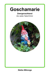 Title: Goschamarie Zwergenaufstand: Der siebte Taldorf-Krimi, Author: Stefan Mitrenga