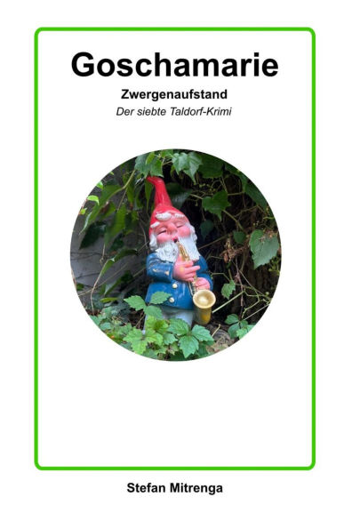 Goschamarie Zwergenaufstand: Der siebte Taldorf-Krimi