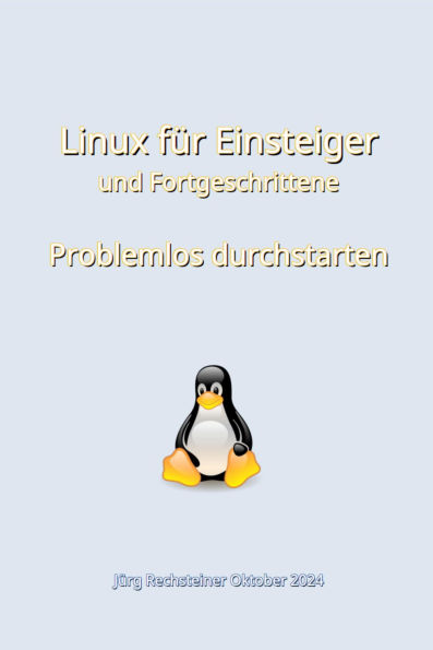 Linux für Einsteiger und Fortgeschrittene: Problemlos durchstarten