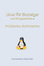 Linux für Einsteiger und Fortgeschrittene: Problemlos durchstarten