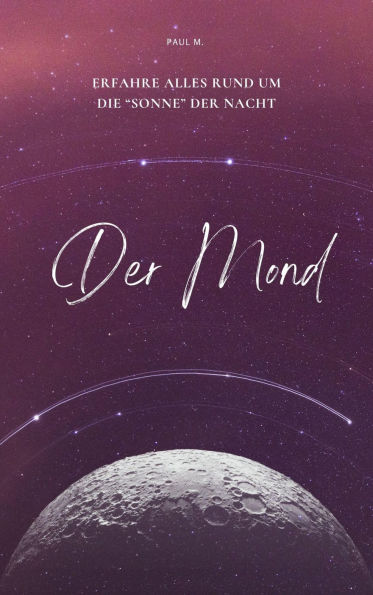 Der Mond: Erfahre alles rund um die 
