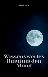 Title: Wissenswertes Rund um den Mond, Author: Fabienne P.