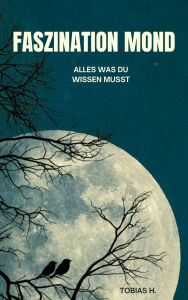 Title: Faszination Mond - alles was du wissen musst, Author: Tobias Hopfmüller