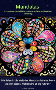 Title: Mandala Die wunderbare Heilkunst: Entfalten Sie Ihr inneres Gleichgewicht mit einem zauberhaften Malbuch für Erwachsene., Author: Rudolf Praschinger