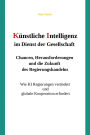 Künstliche Intelligenz im Dienst der Gesellschaft: Chancen, Herausforderungen und die Zukunft des Regierungshandelns: Wie KI Regierungen verändert und globale Kooperation erfordert