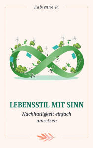 Title: Lebensstil mit Sinn: Nachhaltigkeit einfach umsetzen, Author: Fabienne P.