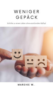 Title: Weniger Gepäck: Schritte zu einem Leben ohne emotionalen Ballast, Author: Mareike W.
