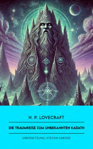 Title: Die Traumreise zum unbekannten Kadath: The Dream-Quest of Unknown Kadath, Author: H. P. Lovecraft