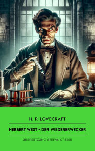 Title: Herbert West: Der Wiedererwecker, Author: H. P. Lovecraft