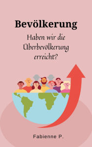 Title: Bevölkerung: Haben wir die Überbevölkerung erreicht ?, Author: Fabienne P.