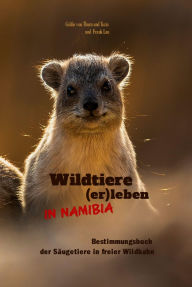 Title: Wildtiere (er)leben in Namibia: Taschenbuch zur Bestimmung der freilebenden Säugetiere Namibias für Naturliebhaber, Jäger und Namibiareisende, Author: V Gräfin von Thurn