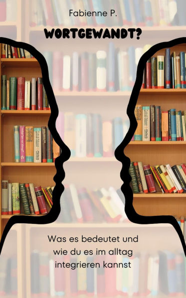 Wortgewandt ?: Was es bedeutet und wie du es im Alltag integrieren kannst
