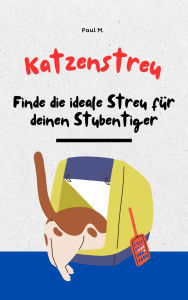 Title: Katzenstreu: Finde die ideale Streu für deinen Stubentiger, Author: Paul M.