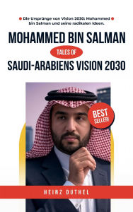 Title: Saudi-Arabiens Vision 2030: Mohammed bin Salman und die Zukunft einer Nation, Author: Heinz Duthel