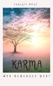 Title: Karma: Was bedeutet das?, Author: Aurelia Wolf