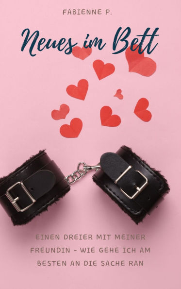 Neues im Bett: Einen Dreier mit meiner Freundin - wie gehe ich am Besten an die Sache ran