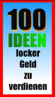 100 Ideen locker Geld zu verdienen: Ungewöhnliche Jobangebote und ideen zur einfachen und schnellen Srlbständigkeit