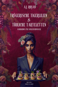 Title: Trügerische Tigerlilien & Tödliche Tarteletten: Kurzkrimis für Schleckermäuler, Author: Mary Ratha