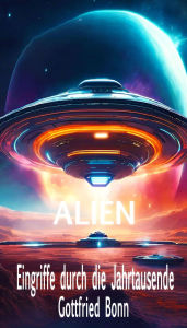 Title: Eingriffe von Aliens durch die Jahrtausende, Author: Gottfried Bonn